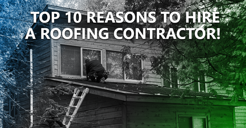 Image of someone on their roof with a ladder leaning against the house. Text: 10 reasons to hire a roofing contractor!