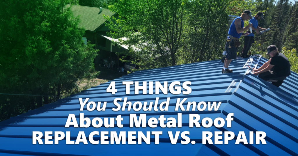4 Things You Should Know About Metal Roof Replacement vs. Repair