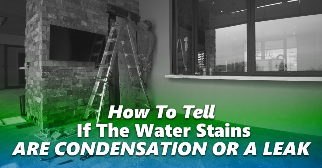 How To Tell If The Water Stains Are Condensation Or A Leak
