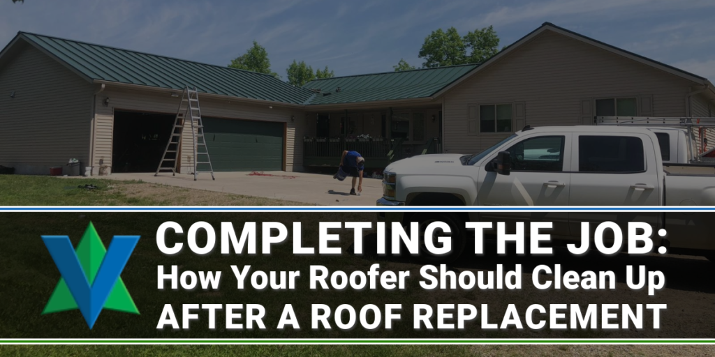 Image of a home with a green metal roof and text: Completing the Job: How Your Roofer Should Clean Up After A Roof Replacement