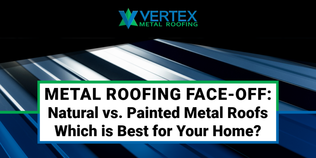 Natural or Painted Metal Roofs.