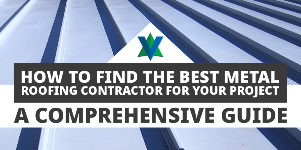 How to Find the Best Metal Roofing Contractor for Your Project: A Comprehensive Guide